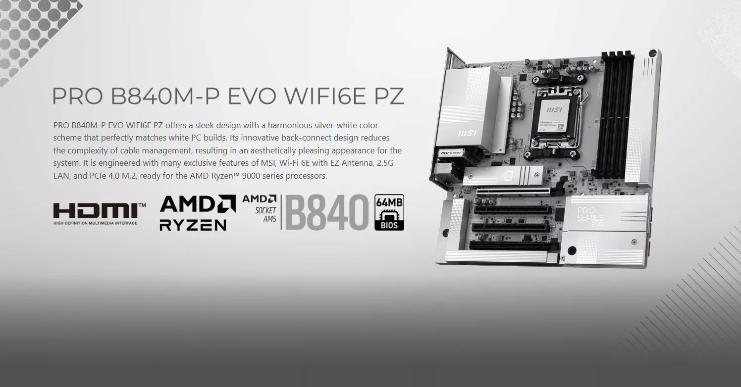 The MSI PRO B840M-P EVO WIFI6E PZ motherboard features a silver-white design, supports AMD Ryzen processors and PCIe 4.0 M.2, and is shown with 'AMD Socket AM5' and '64MB BIOS' logos.